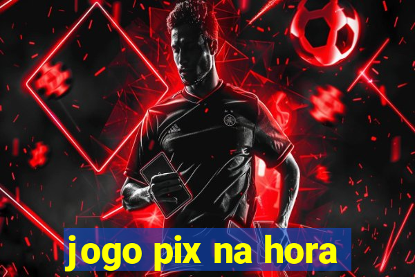 jogo pix na hora